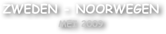 Zweden - Noorwegen
Mei 2009